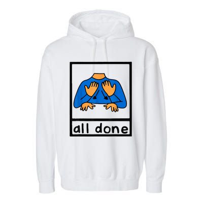 All Done Sign Language Speech Pathology AAC SPED Teacher Garment-Dyed Fleece Hoodie