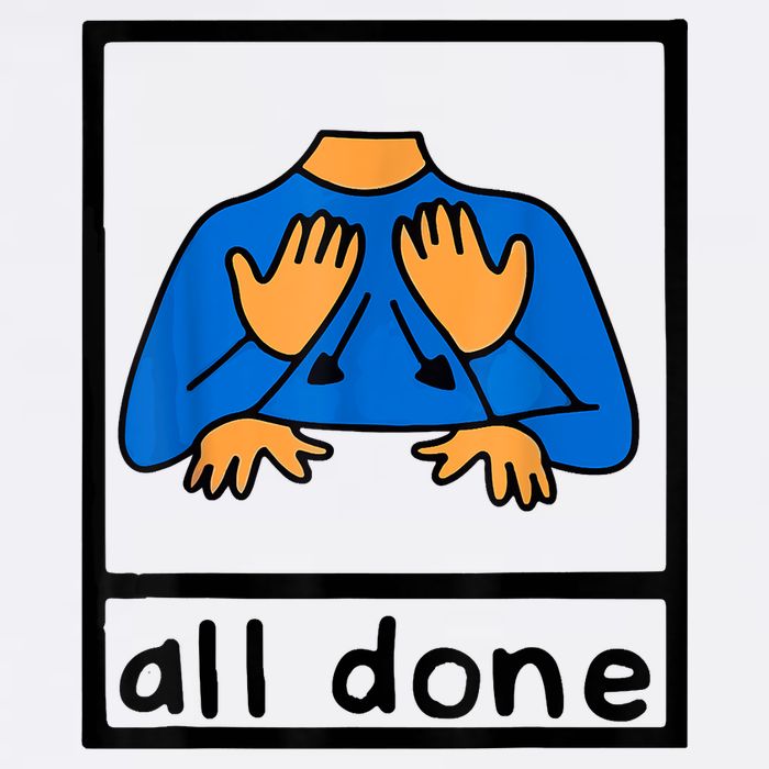 All Done Sign Language Speech Pathology AAC SPED Teacher Garment-Dyed Sweatshirt