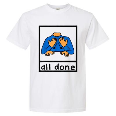 All Done Sign Language Speech Pathology AAC SPED Teacher Garment-Dyed Heavyweight T-Shirt