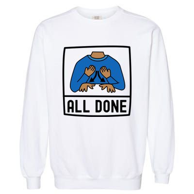 All Done Special Education Teacher Neurodiversity Autism Garment-Dyed Sweatshirt