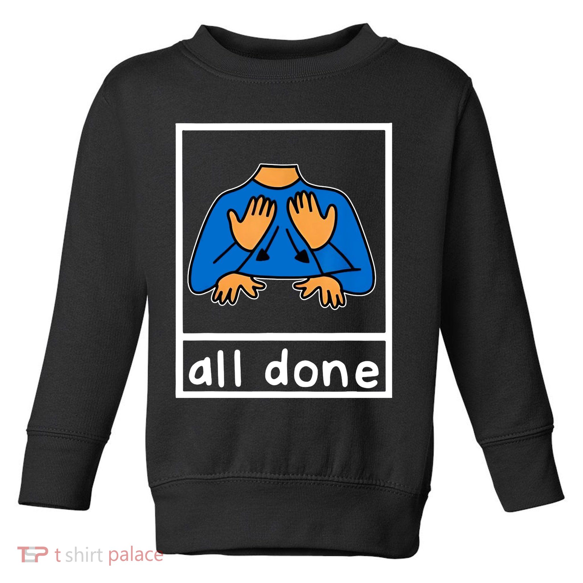 All Done Sign Language Toddler Sweatshirt