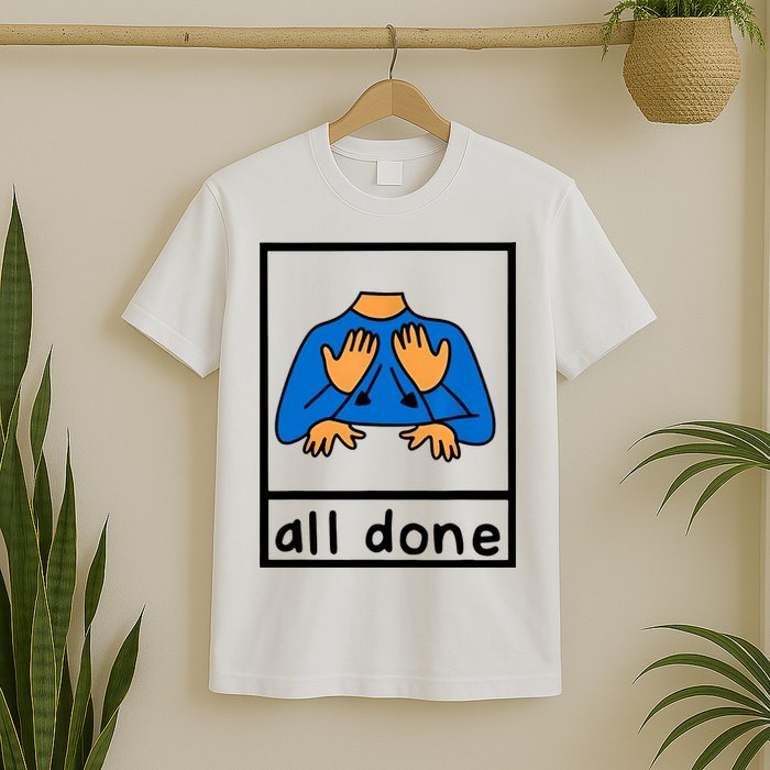 All Done Sign Language T-Shirt