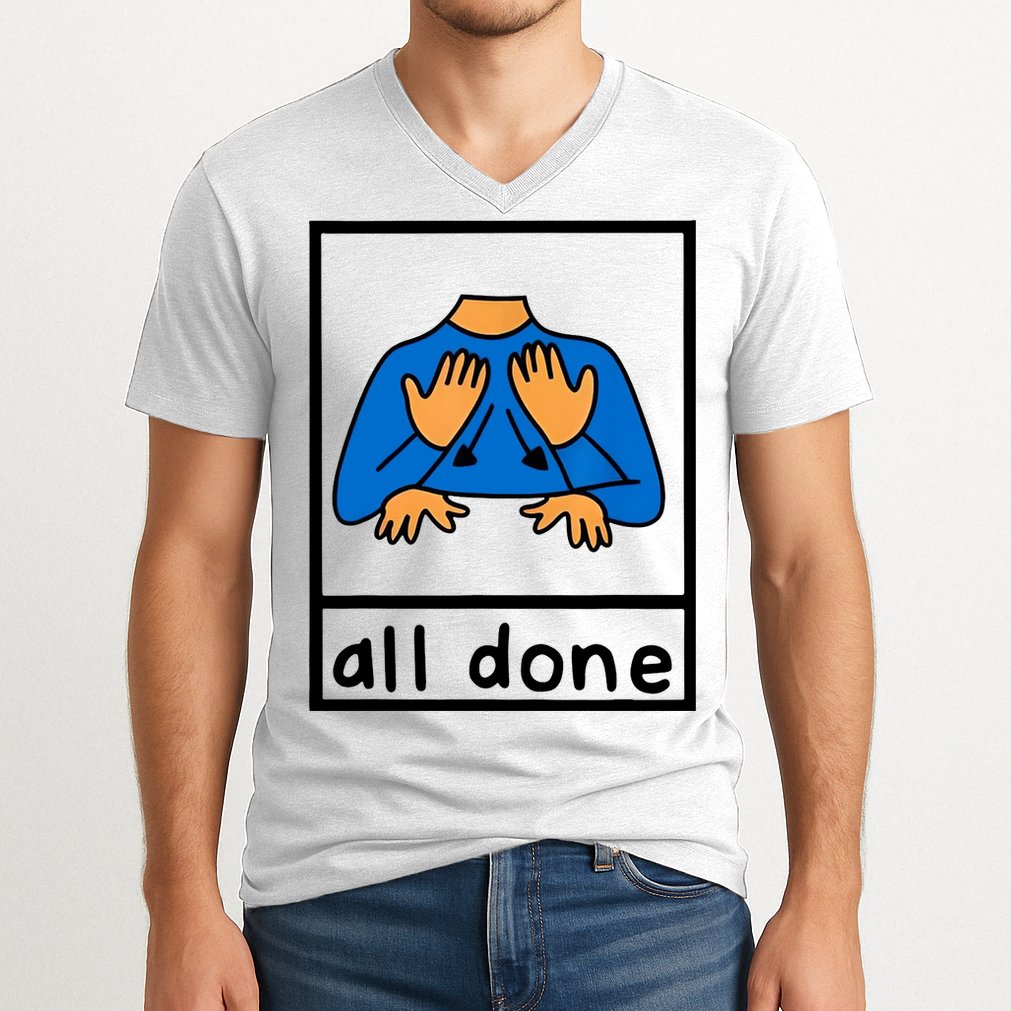 All Done Sign Language V-Neck T-Shirt
