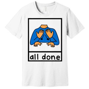 All Done Sign Language Premium T-Shirt