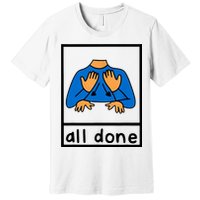 All Done Sign Language Premium T-Shirt