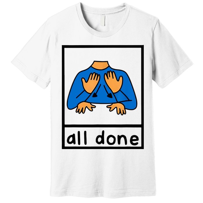 All Done Sign Language Premium T-Shirt