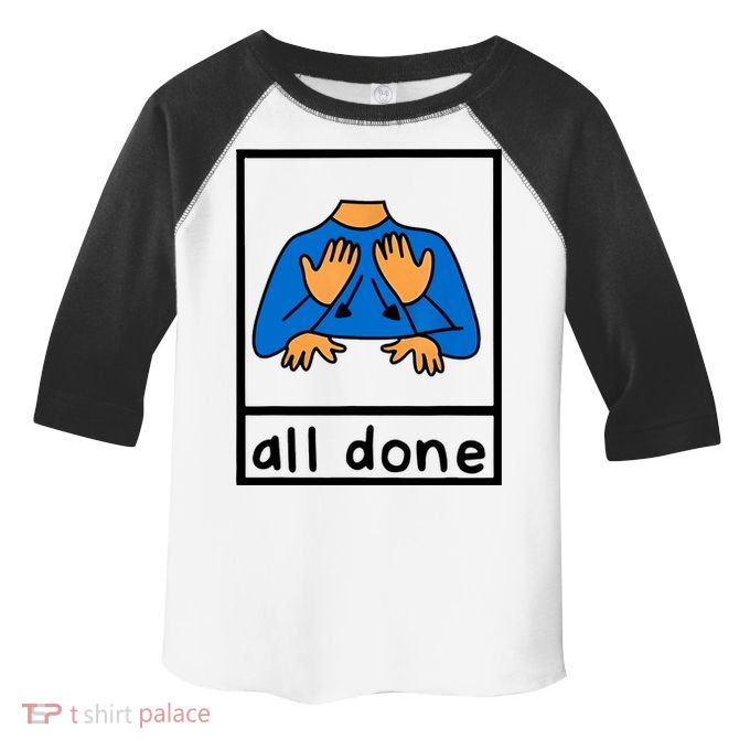 All Done Sign Language Toddler Fine Jersey T-Shirt