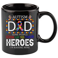 Autism Dad Some People Look Up To Their Heroes 11oz C Handle Ceramic Mug