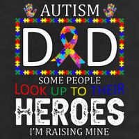 Autism Dad Some People Look Up To Their Heroes Tumbler