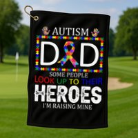 Autism Dad Some People Look Up To Their Heroes Golf Towel