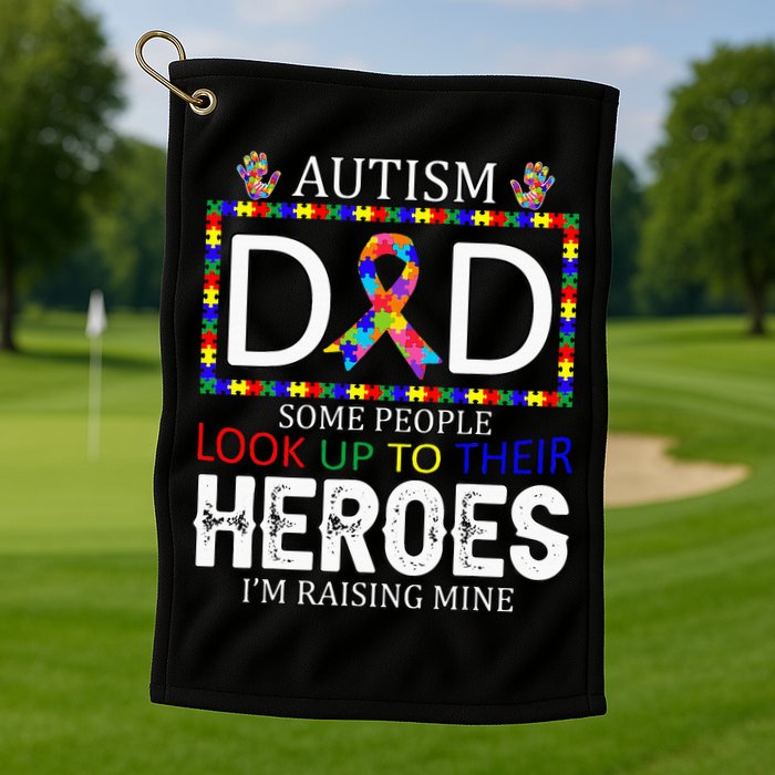Autism Dad Some People Look Up To Their Heroes Golf Towel