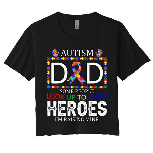 Autism Dad Some People Look Up To Their Heroes Crop Top