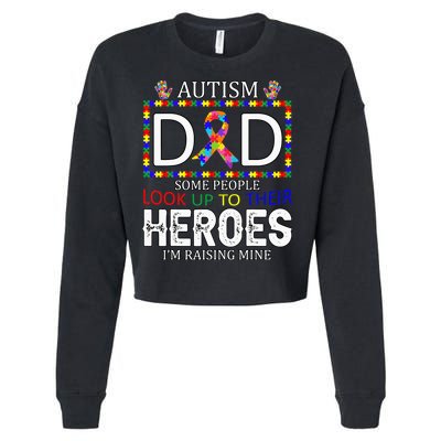 Autism Dad Some People Look Up To Their Heroes Cropped Pullover Crew