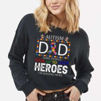Autism Dad Some People Look Up To Their Heroes Cropped Pullover Crew