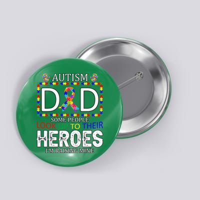 Autism Dad Some People Look Up To Their Heroes Button