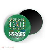 Autism Dad Some People Look Up To Their Heroes Magnet