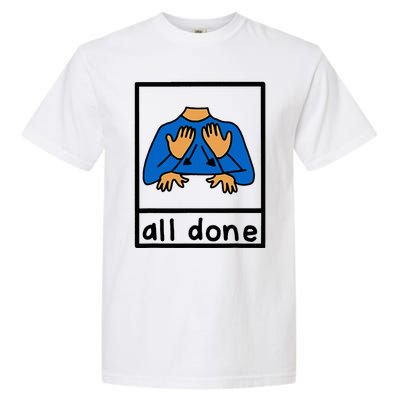 All Done Special Education Neurodiversity Bcba Slp Ot Aac Garment-Dyed Heavyweight T-Shirt