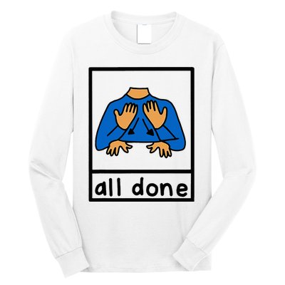 All Done Special Education Neurodiversity Bcba Slp Ot Aac Long Sleeve Shirt