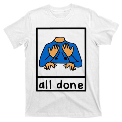 All Done Special Education Neurodiversity Bcba Slp Ot Aac T-Shirt