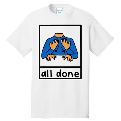 All Done Special Education Neurodiversity Bcba Slp Ot Aac Tall T-Shirt