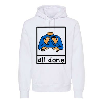 All Done Special Education Neurodiversity Bcba Slp Ot Aac Premium Hoodie