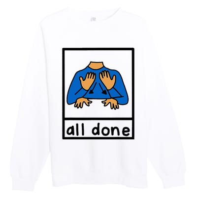 All Done Special Education Neurodiversity Bcba Slp Ot Aac Premium Crewneck Sweatshirt