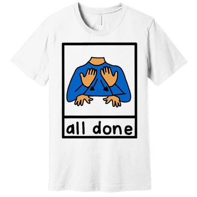 All Done Special Education Neurodiversity Bcba Slp Ot Aac Premium T-Shirt