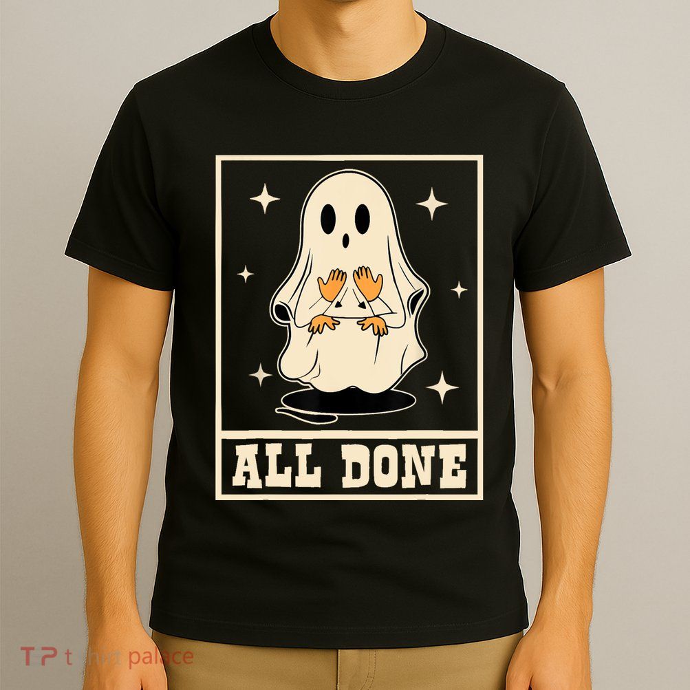 All Done Sign Language Speech Halloween Ghost Teacher Sped T-Shirt