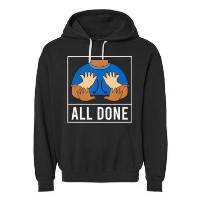 All Done Sign Language Speech Pathology Aac Funny Gift Sped Teacher Garment-Dyed Fleece Hoodie