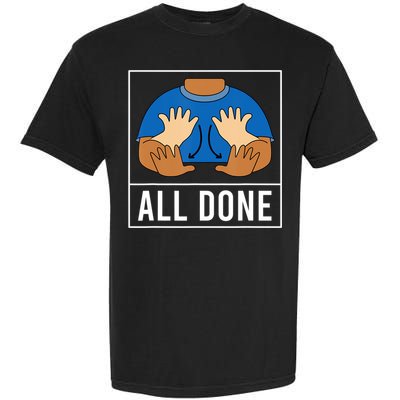 All Done Sign Language Speech Pathology Aac Funny Gift Sped Teacher Garment-Dyed Heavyweight T-Shirt