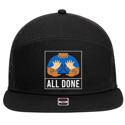All Done Sign Language Speech Pathology Aac Funny Gift Sped Teacher 7 Panel Mesh Trucker Snapback Hat