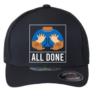 All Done Sign Language Speech Pathology Aac Funny Gift Sped Teacher Flexfit Unipanel Trucker Cap