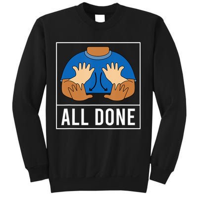 All Done Sign Language Speech Pathology Aac Funny Gift Sped Teacher Sweatshirt