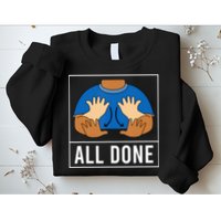 All Done Sign Language Speech Pathology Aac Funny Gift Sped Teacher Sweatshirt