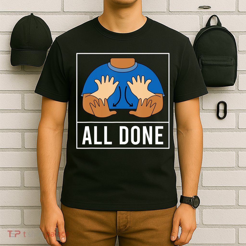All Done Sign Language Speech Pathology Aac Funny Gift Sped Teacher T-Shirt