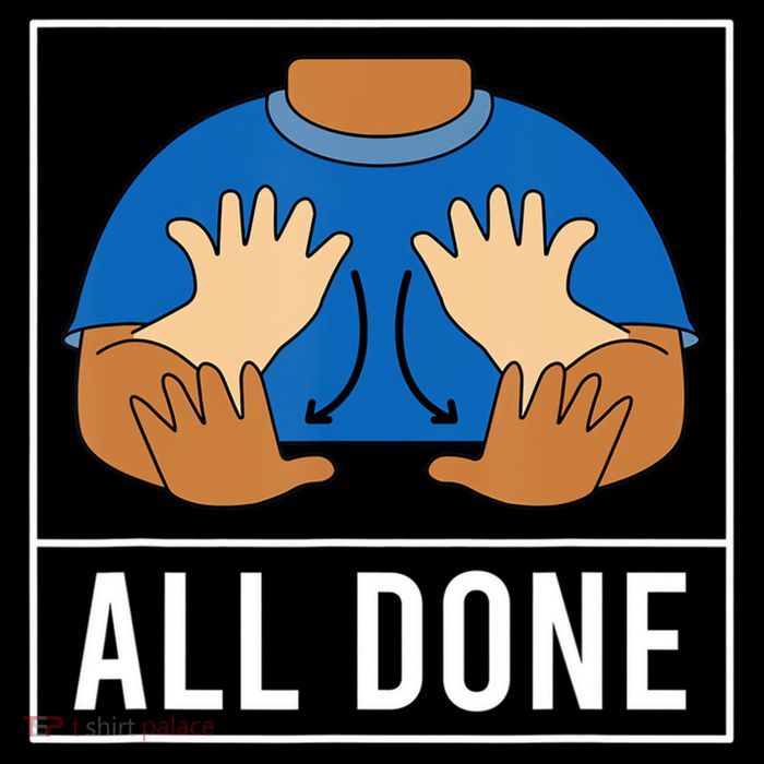 All Done Sign Language Speech Pathology Aac Funny Gift Sped Teacher T-Shirt