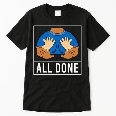 All Done Sign Language Speech Pathology Aac Funny Gift Sped Teacher Tall T-Shirt
