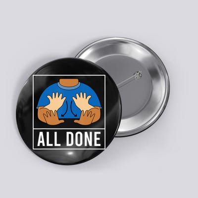 All Done Sign Language Speech Pathology Aac Funny Gift Sped Teacher Button