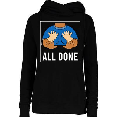 All Done Sign Language Speech Pathology Aac Funny Gift Sped Teacher Womens Funnel Neck Pullover Hood
