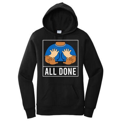 All Done Sign Language Speech Pathology Aac Funny Gift Sped Teacher Women's Pullover Hoodie