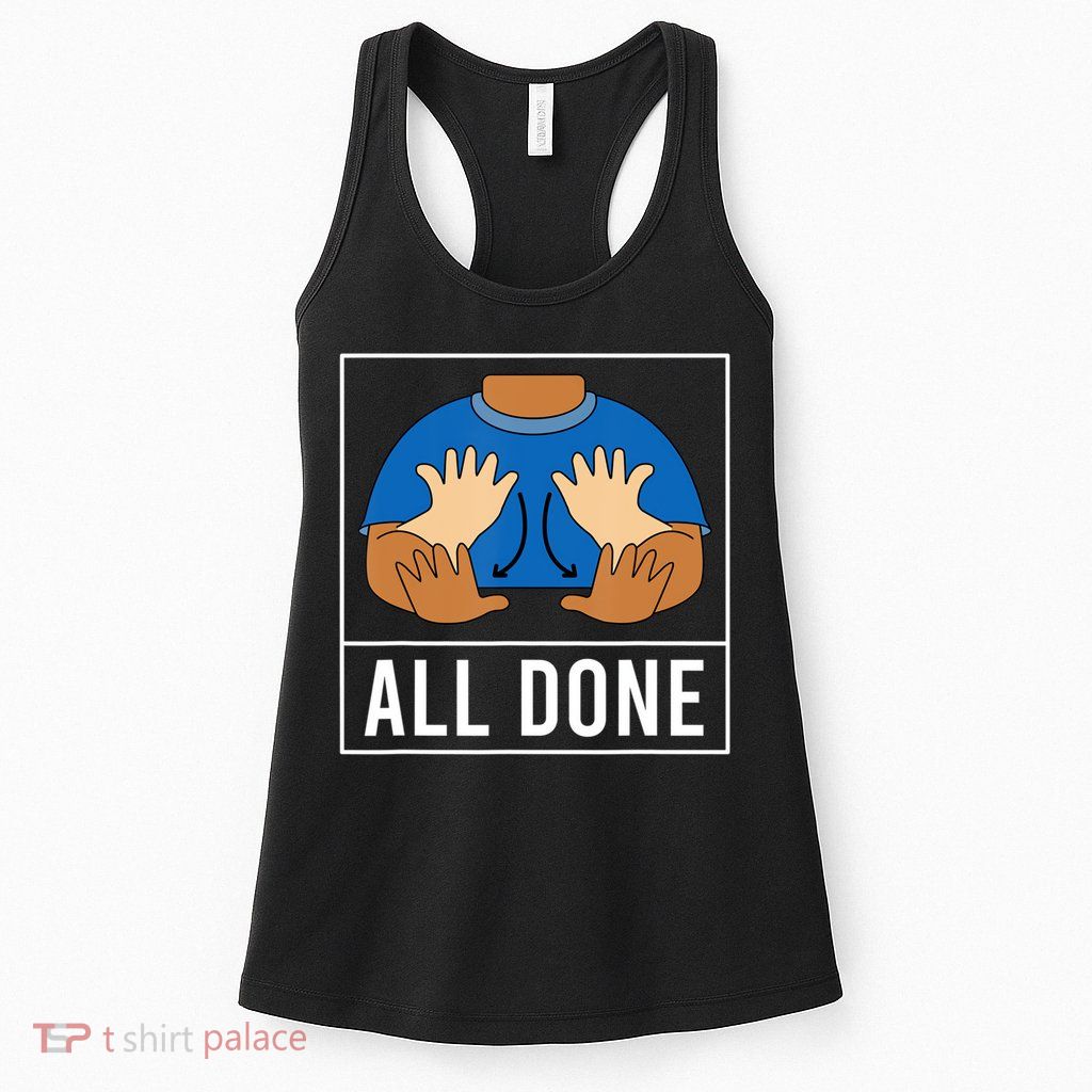 All Done Sign Language Speech Pathology Aac Funny Gift Sped Teacher Womens Tank Top