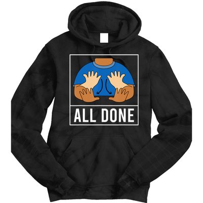All Done Sign Language Speech Pathology Aac Funny Gift Sped Teacher Tie Dye Hoodie