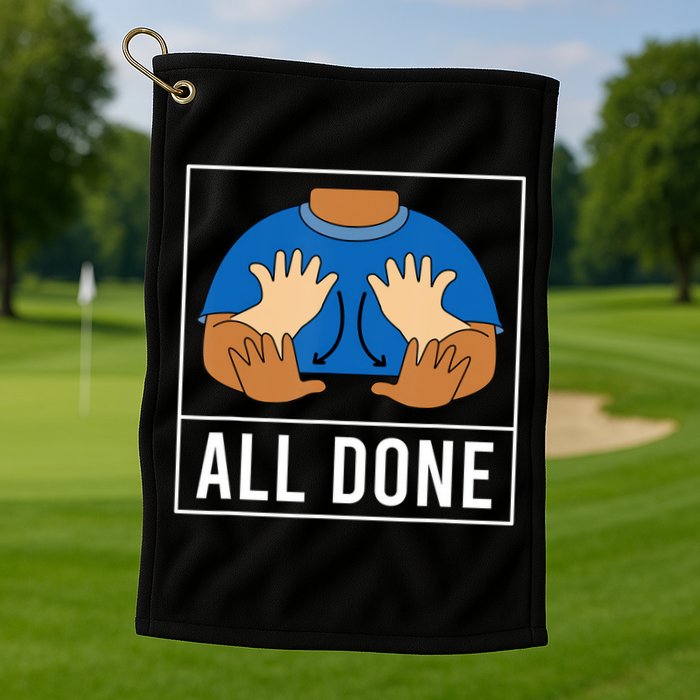 All Done Sign Language Speech Pathology Aac Funny Gift Sped Teacher Golf Towel
