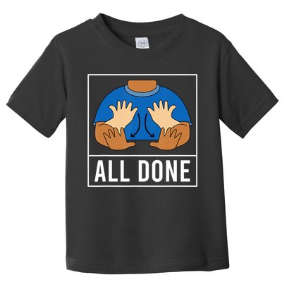 All Done Sign Language Speech Pathology Aac Funny Gift Sped Teacher Toddler T-Shirt