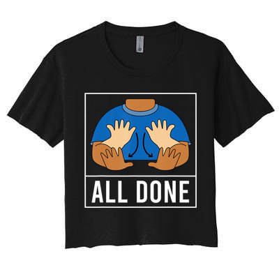 All Done Sign Language Speech Pathology Aac Funny Gift Sped Teacher Crop Top