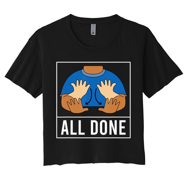All Done Sign Language Speech Pathology Aac Funny Gift Sped Teacher Crop Top