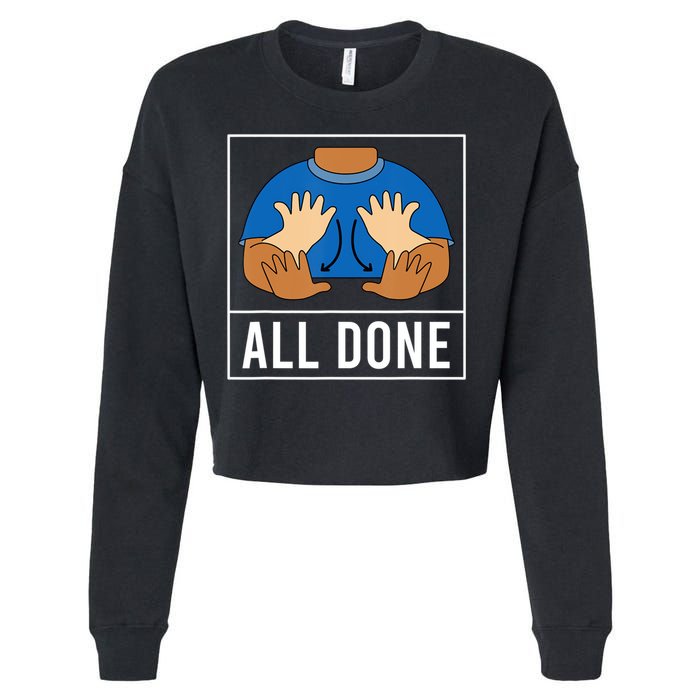 All Done Sign Language Speech Pathology Aac Funny Gift Sped Teacher Cropped Pullover Crew