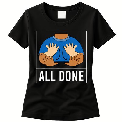 All Done Sign Language Speech Pathology Aac Funny Gift Sped Teacher Womens T-Shirt