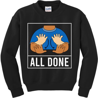 All Done Sign Language Speech Pathology Aac Funny Gift Sped Teacher Kids Sweatshirt