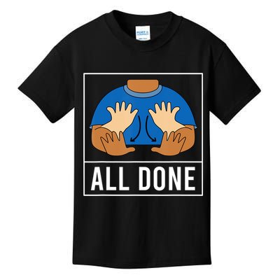 All Done Sign Language Speech Pathology Aac Funny Gift Sped Teacher Kids T-Shirt